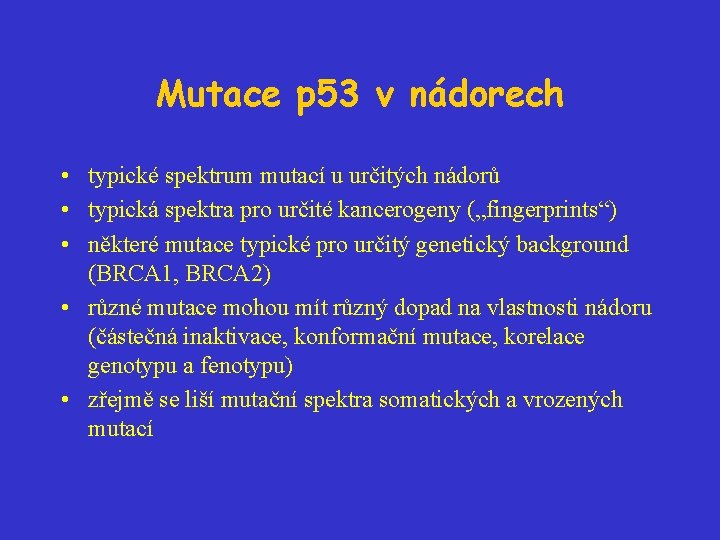 Mutace p 53 v nádorech • typické spektrum mutací u určitých nádorů • typická