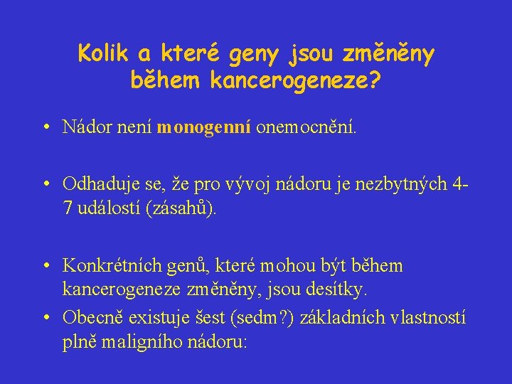 Kolik a které geny jsou změněny během kancerogeneze? • Nádor není monogenní onemocnění. •