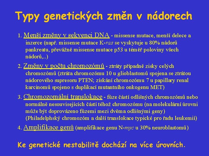 Typy genetických změn v nádorech 1. Menší změny v sekvenci DNA - missense mutace,