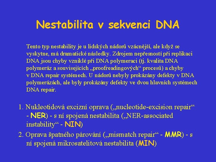 Nestabilita v sekvenci DNA Tento typ nestability je u lidských nádorů vzácnější, ale když