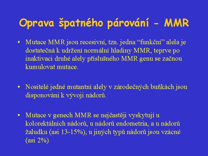 Oprava špatného párování - MMR • Mutace MMR jsou recesivní, tzn. jedna “funkční” alela