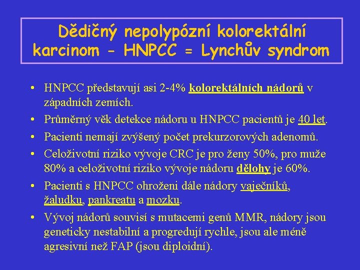 Dědičný nepolypózní kolorektální karcinom - HNPCC = Lynchův syndrom • HNPCC představují asi 2