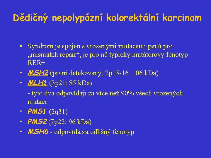 Dědičný nepolypózní kolorektální karcinom • Syndrom je spojen s vrozenými mutacemi genů pro „mismatch