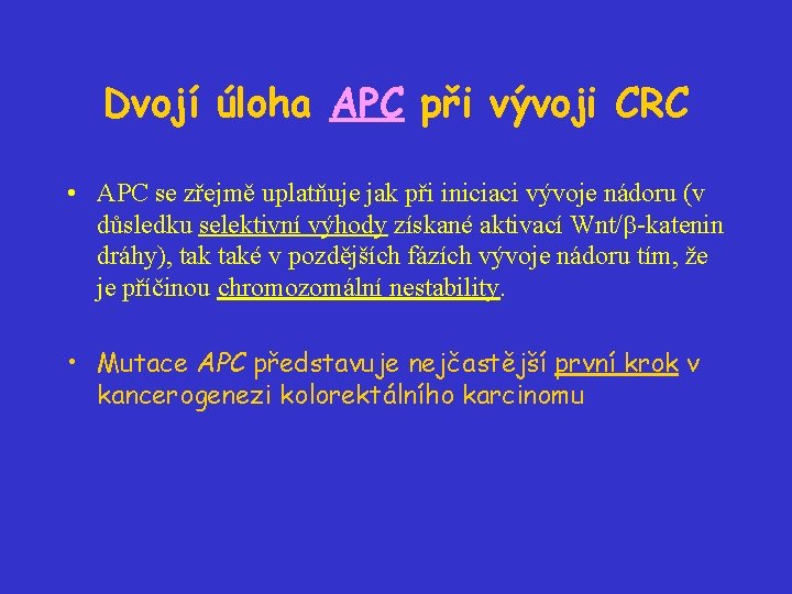 Dvojí úloha APC při vývoji CRC • APC se zřejmě uplatňuje jak při iniciaci