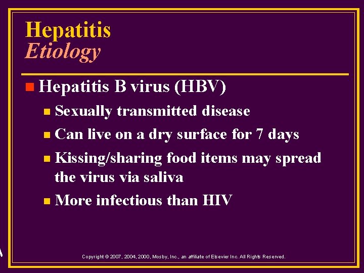 Hepatitis Etiology n Hepatitis B virus (HBV) Sexually transmitted disease n Can live on