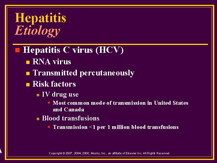 Hepatitis Etiology n Hepatitis C virus (HCV) n n n RNA virus Transmitted percutaneously