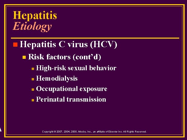 Hepatitis Etiology n Hepatitis n C virus (HCV) Risk factors (cont’d) High-risk sexual behavior