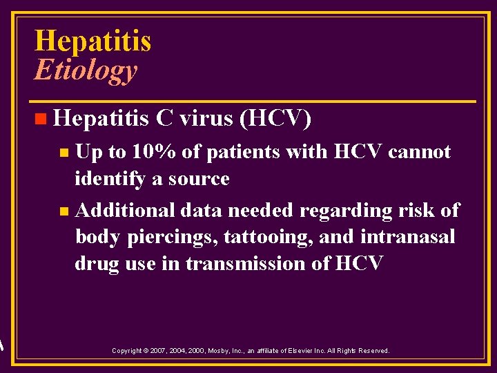 Hepatitis Etiology n Hepatitis C virus (HCV) Up to 10% of patients with HCV