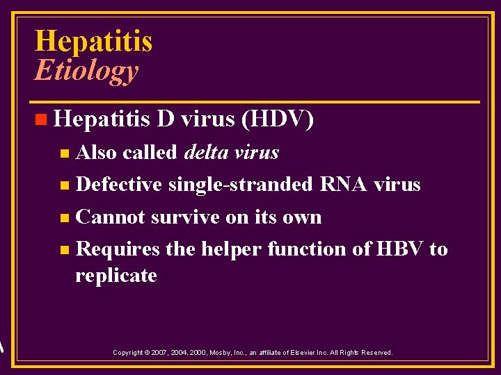 Hepatitis Etiology n Hepatitis D virus (HDV) Also called delta virus n Defective single-stranded