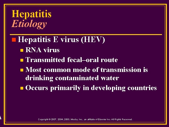 Hepatitis Etiology n Hepatitis E virus (HEV) RNA virus n Transmitted fecal–oral route n