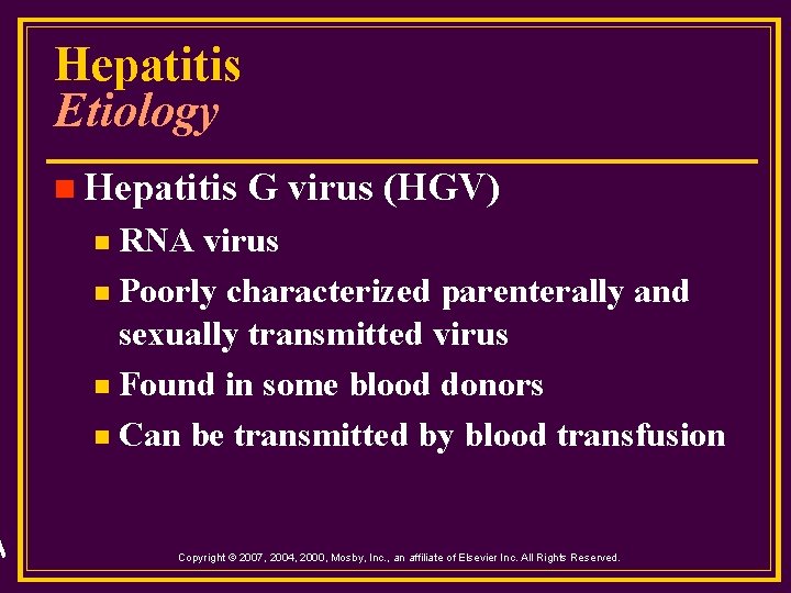 Hepatitis Etiology n Hepatitis G virus (HGV) RNA virus n Poorly characterized parenterally and