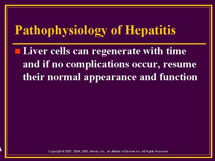 Pathophysiology of Hepatitis n Liver cells can regenerate with time and if no complications