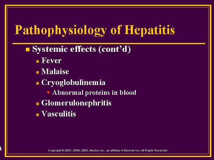 Pathophysiology of Hepatitis n Systemic effects (cont’d) Fever n Malaise n Cryoglobulinemia n §