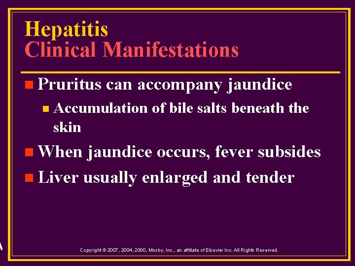 Hepatitis Clinical Manifestations n Pruritus n can accompany jaundice Accumulation of bile salts beneath