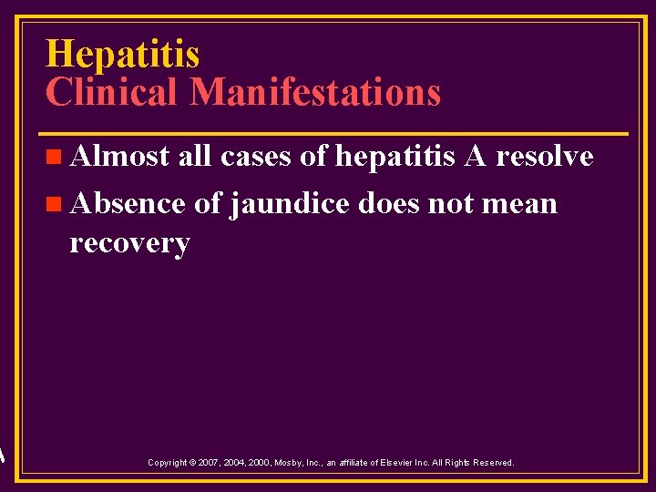 Hepatitis Clinical Manifestations n Almost all cases of hepatitis A resolve n Absence of