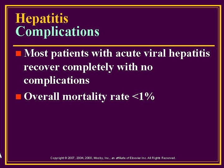 Hepatitis Complications n Most patients with acute viral hepatitis recover completely with no complications