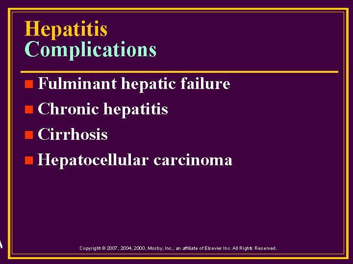 Hepatitis Complications n Fulminant hepatic failure n Chronic hepatitis n Cirrhosis n Hepatocellular carcinoma