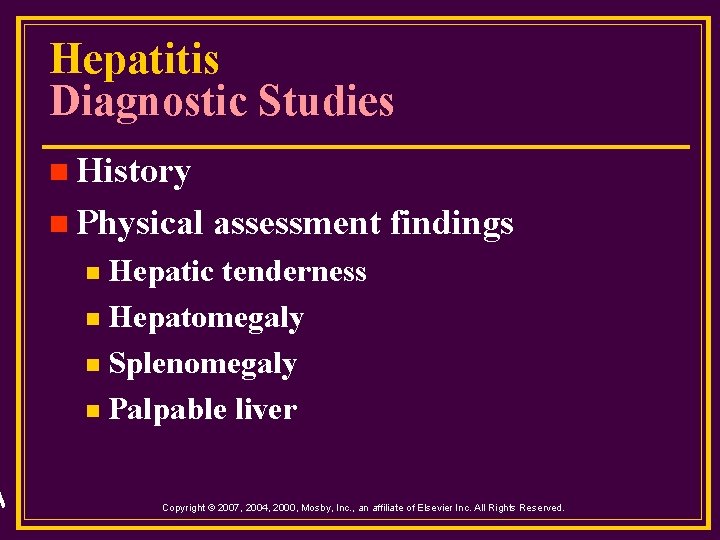 Hepatitis Diagnostic Studies n History n Physical assessment findings Hepatic tenderness n Hepatomegaly n