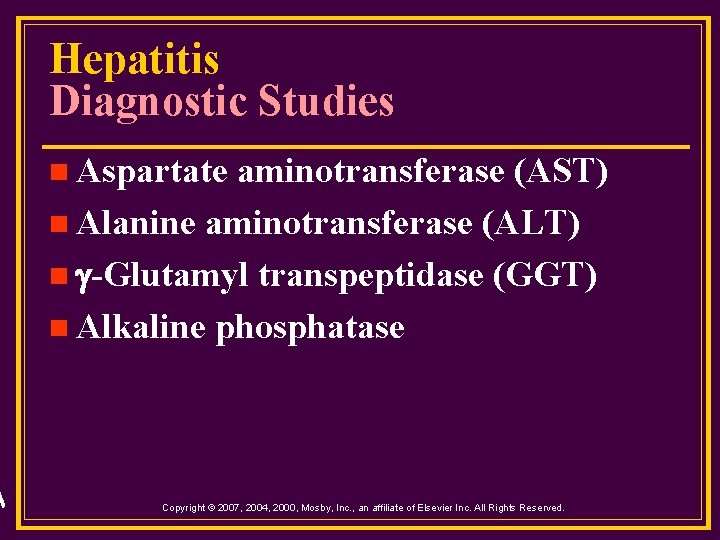Hepatitis Diagnostic Studies n Aspartate aminotransferase (AST) n Alanine aminotransferase (ALT) n -Glutamyl transpeptidase