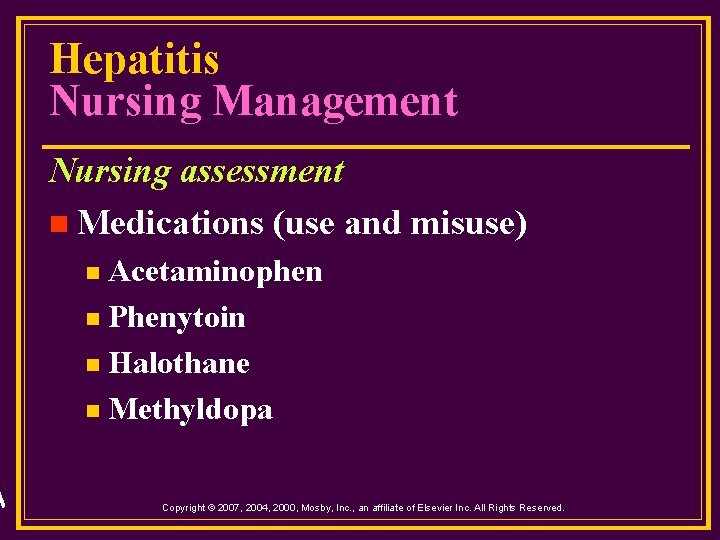 Hepatitis Nursing Management Nursing assessment n Medications (use and misuse) Acetaminophen n Phenytoin n
