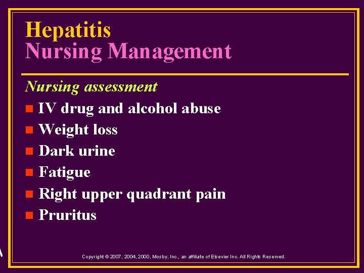 Hepatitis Nursing Management Nursing assessment n IV drug and alcohol abuse n Weight loss