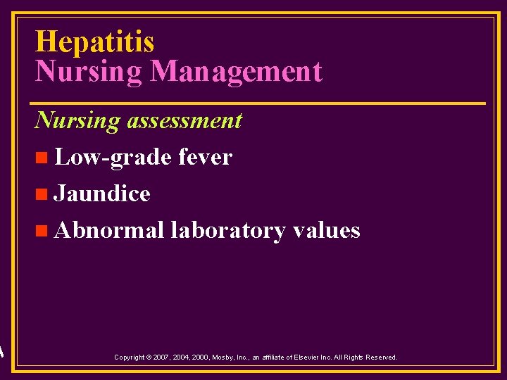 Hepatitis Nursing Management Nursing assessment n Low-grade fever n Jaundice n Abnormal laboratory values
