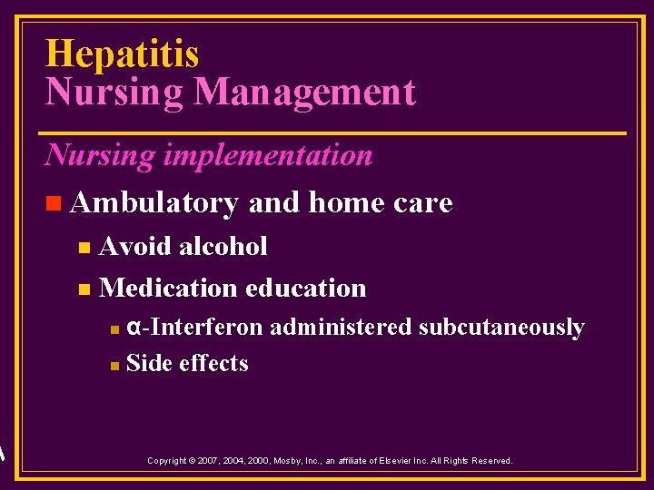 Hepatitis Nursing Management Nursing implementation n Ambulatory and home care Avoid alcohol n Medication