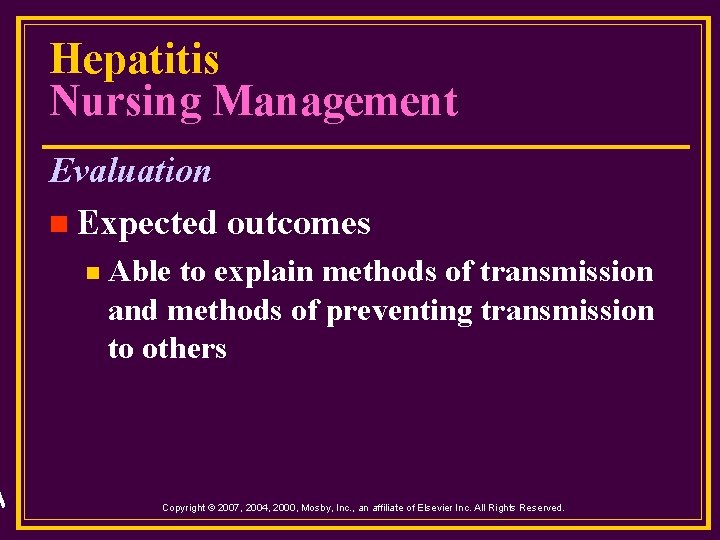 Hepatitis Nursing Management Evaluation n Expected outcomes n Able to explain methods of transmission