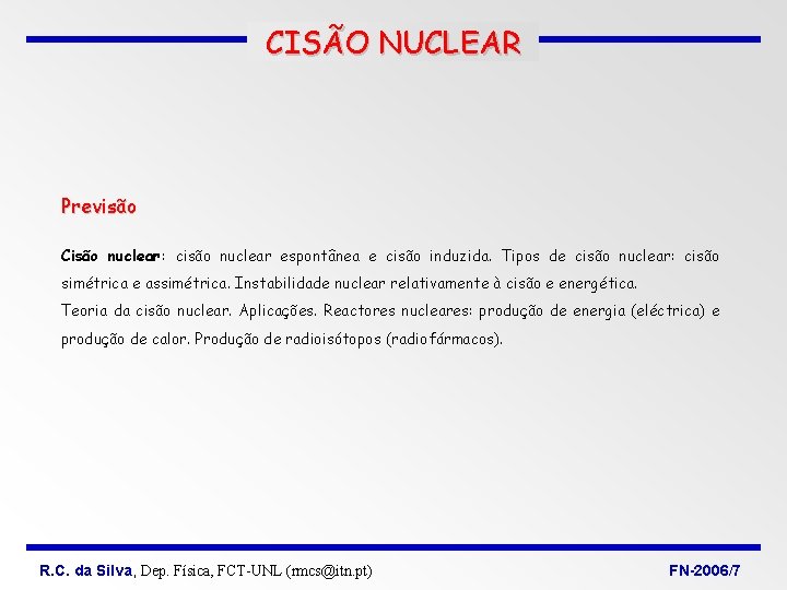 CISÃO NUCLEAR Previsão Cisão nuclear: cisão nuclear espontânea e cisão induzida. Tipos de cisão