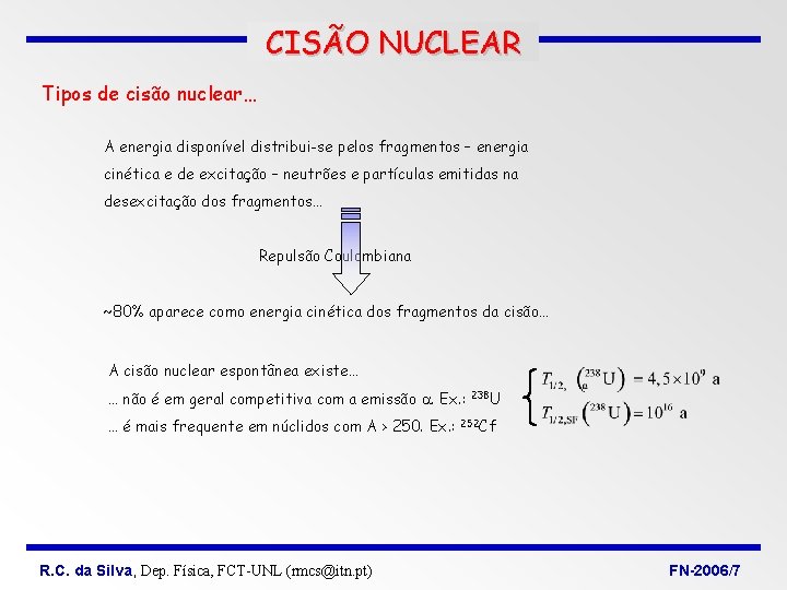 CISÃO NUCLEAR Tipos de cisão nuclear… A energia disponível distribui-se pelos fragmentos – energia