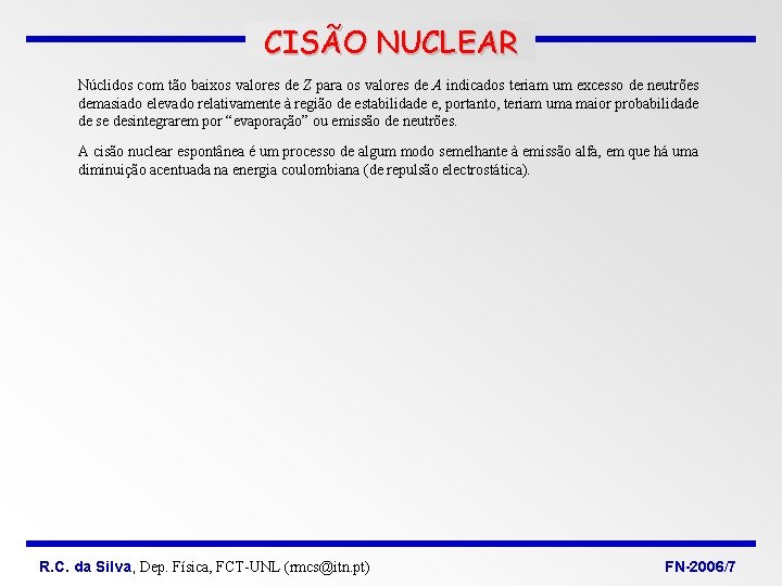 CISÃO NUCLEAR Núclidos com tão baixos valores de Z para os valores de A CISÃO NUCLEAR Núclidos com tão baixos valores de Z para os valores de A