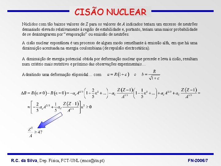 CISÃO NUCLEAR Núclidos com tão baixos valores de Z para os valores de A