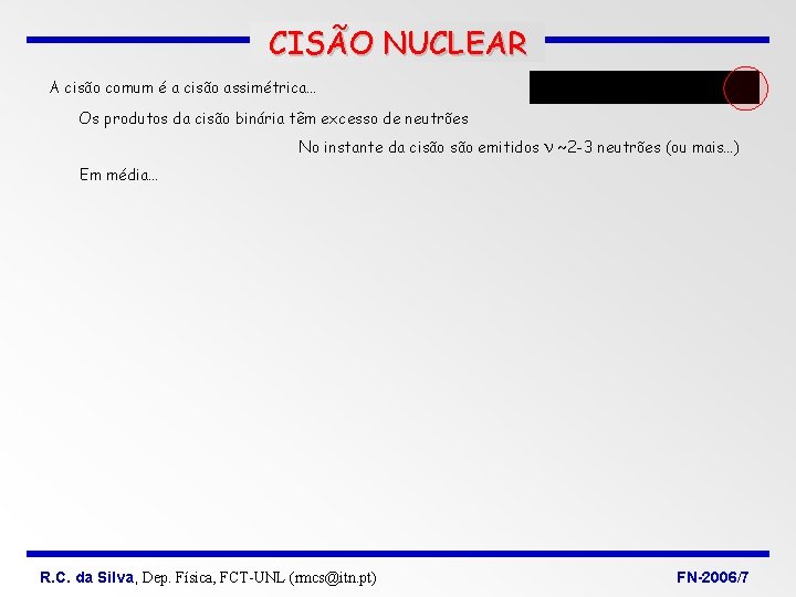 CISÃO NUCLEAR A cisão comum é a cisão assimétrica… Os produtos da cisão binária