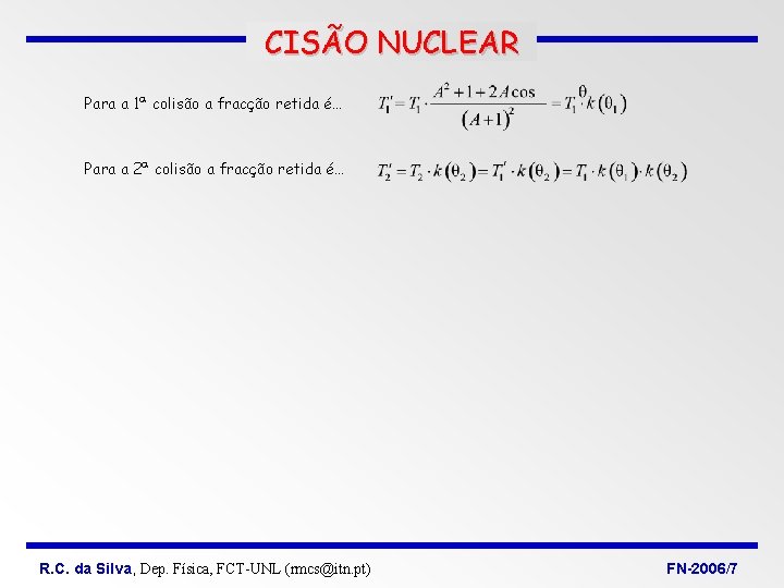 CISÃO NUCLEAR Para a 1ª colisão a fracção retida é… Para a 2ª colisão