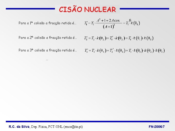 CISÃO NUCLEAR Para a 1ª colisão a fracção retida é… Para a 2ª colisão