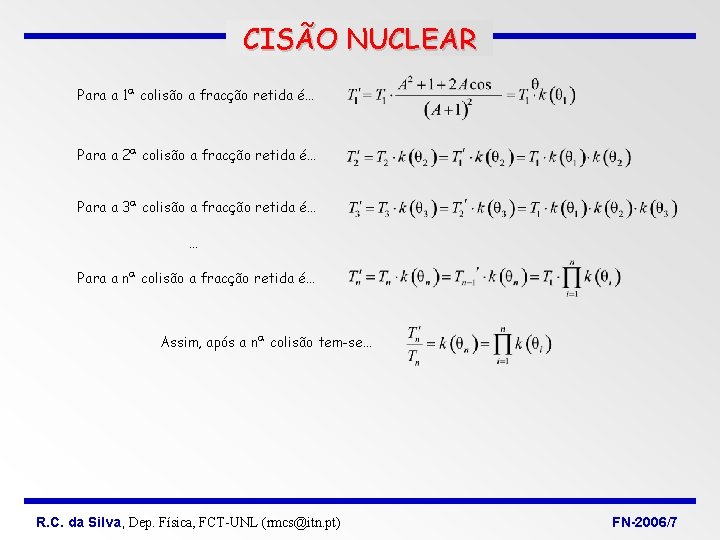 CISÃO NUCLEAR Para a 1ª colisão a fracção retida é… Para a 2ª colisão