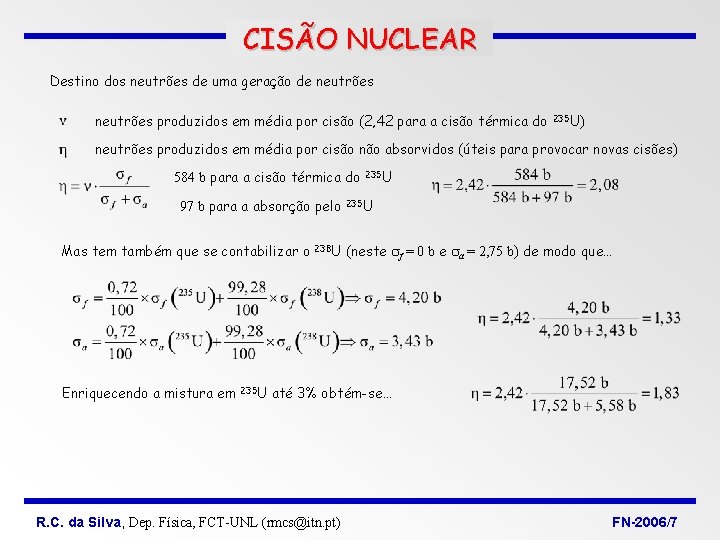 CISÃO NUCLEAR Destino dos neutrões de uma geração de neutrões produzidos em média por CISÃO NUCLEAR Destino dos neutrões de uma geração de neutrões produzidos em média por