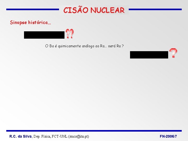 CISÃO NUCLEAR Sinopse histórica… O Ba é quimicamente análogo ao Ra… será Ra ?