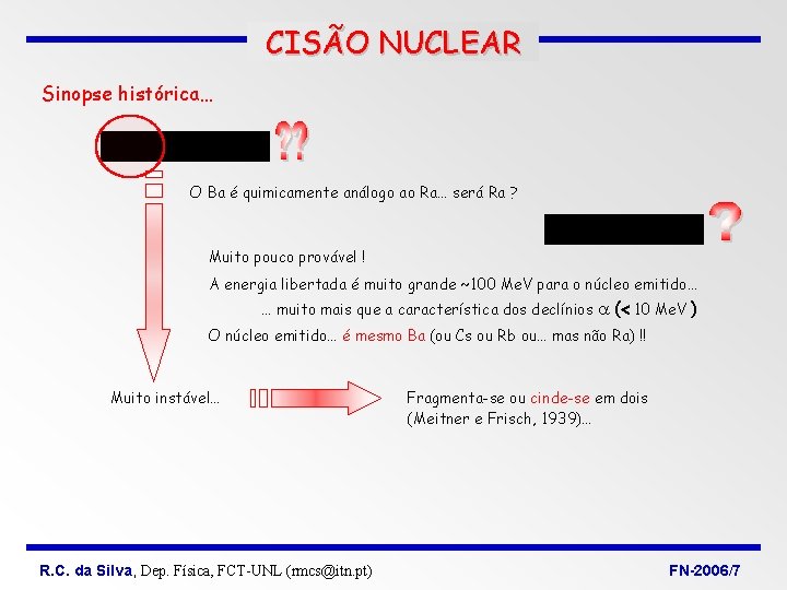 CISÃO NUCLEAR Sinopse histórica… O Ba é quimicamente análogo ao Ra… será Ra ? CISÃO NUCLEAR Sinopse histórica… O Ba é quimicamente análogo ao Ra… será Ra ?