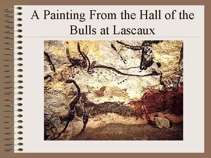 A Painting From the Hall of the Bulls at Lascaux A Painting From the Hall of the Bulls at Lascaux
