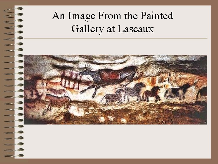 An Image From the Painted Gallery at Lascaux An Image From the Painted Gallery at Lascaux