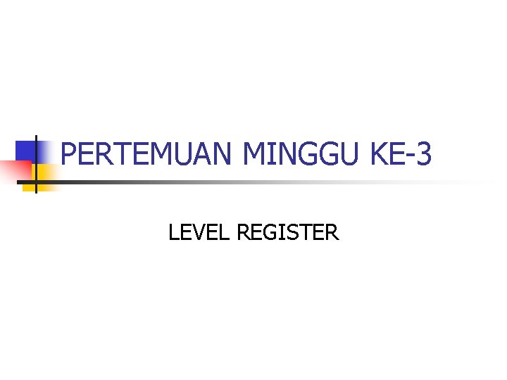 PERTEMUAN MINGGU KE-3 LEVEL REGISTER 