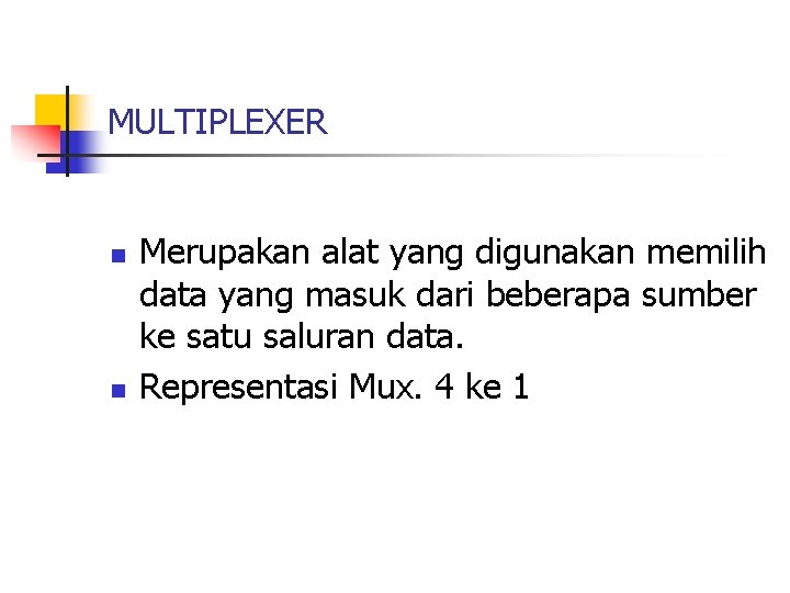 MULTIPLEXER n n Merupakan alat yang digunakan memilih data yang masuk dari beberapa sumber