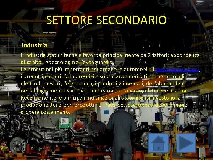 SETTORE SECONDARIO Industria L'industria statunitense è favorita principalmente da 2 fattori: abbondanza di capitali