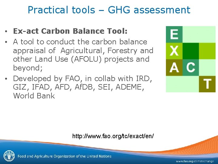 Practical tools – GHG assessment • Ex-act Carbon Balance Tool: • A tool to