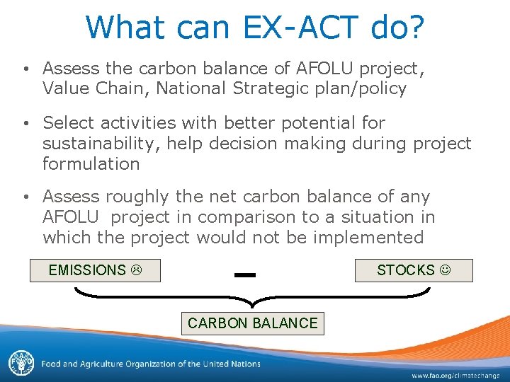 What can EX-ACT do? • Assess the carbon balance of AFOLU project, Value Chain,