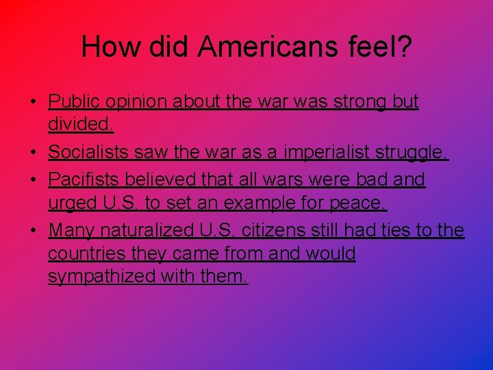 How did Americans feel? • Public opinion about the war was strong but divided.