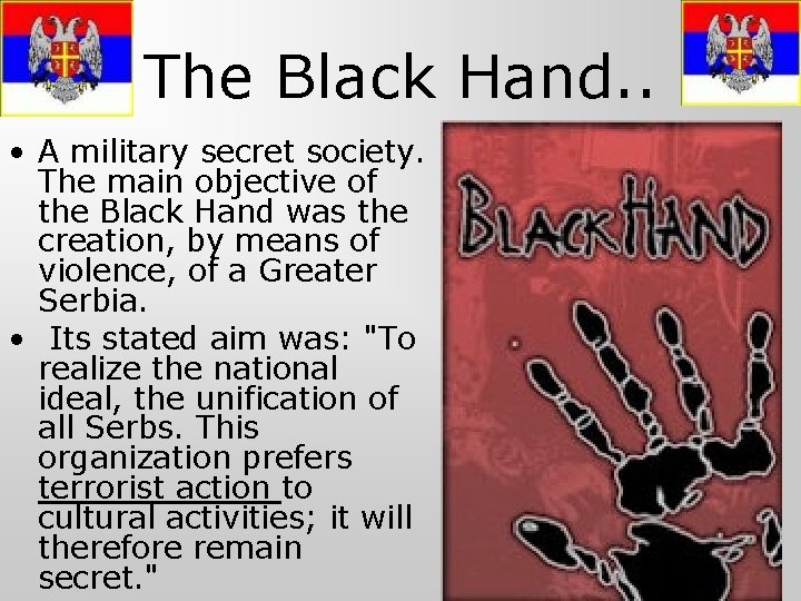 The Black Hand. . • A military secret society. The main objective of the