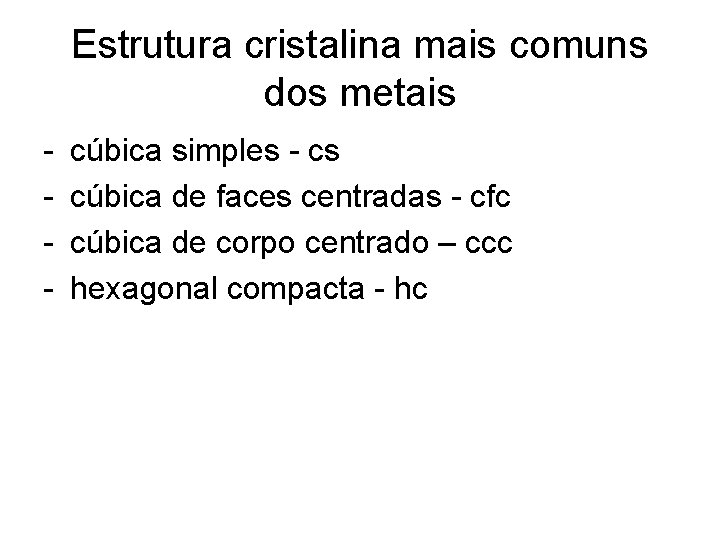 Estrutura cristalina mais comuns dos metais - cúbica simples - cs cúbica de faces