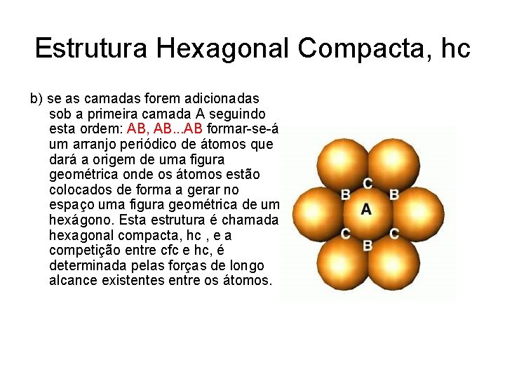 Estrutura Hexagonal Compacta, hc b) se as camadas forem adicionadas sob a primeira camada